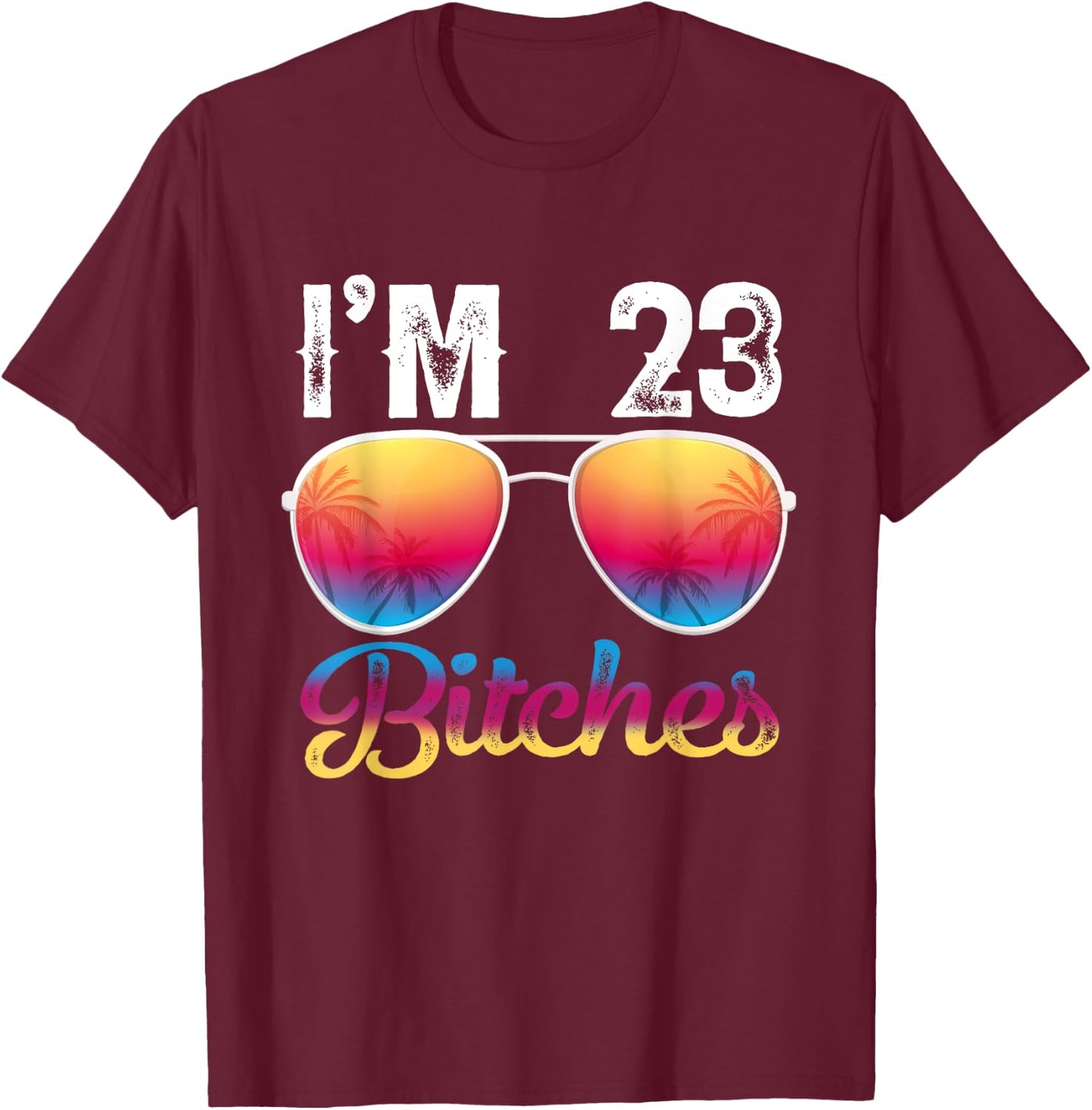 I'm 23 Bitches Women's 23rd Birthday Sunglasses T-Shirt - T-Shirt | Maroon