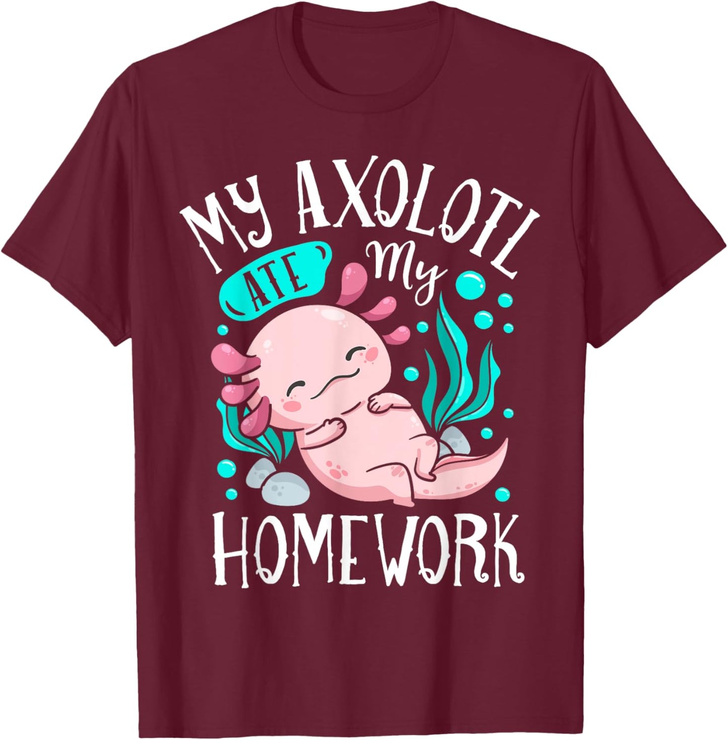 My Axolotl Ate My Homework Funny Boys Girls Students School T-Shirt - T-Shirt | Maroon