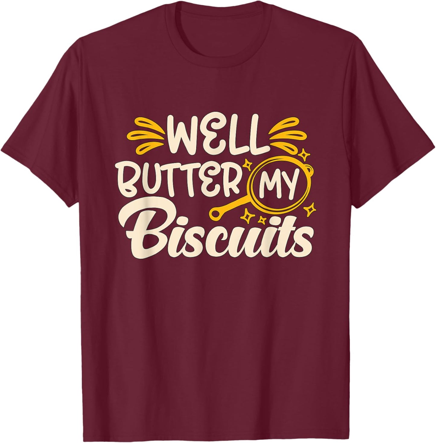 Well Butter My Biscuits Southern Cooking Biscuits And Gravy T-Shirt - T-Shirt | Maroon