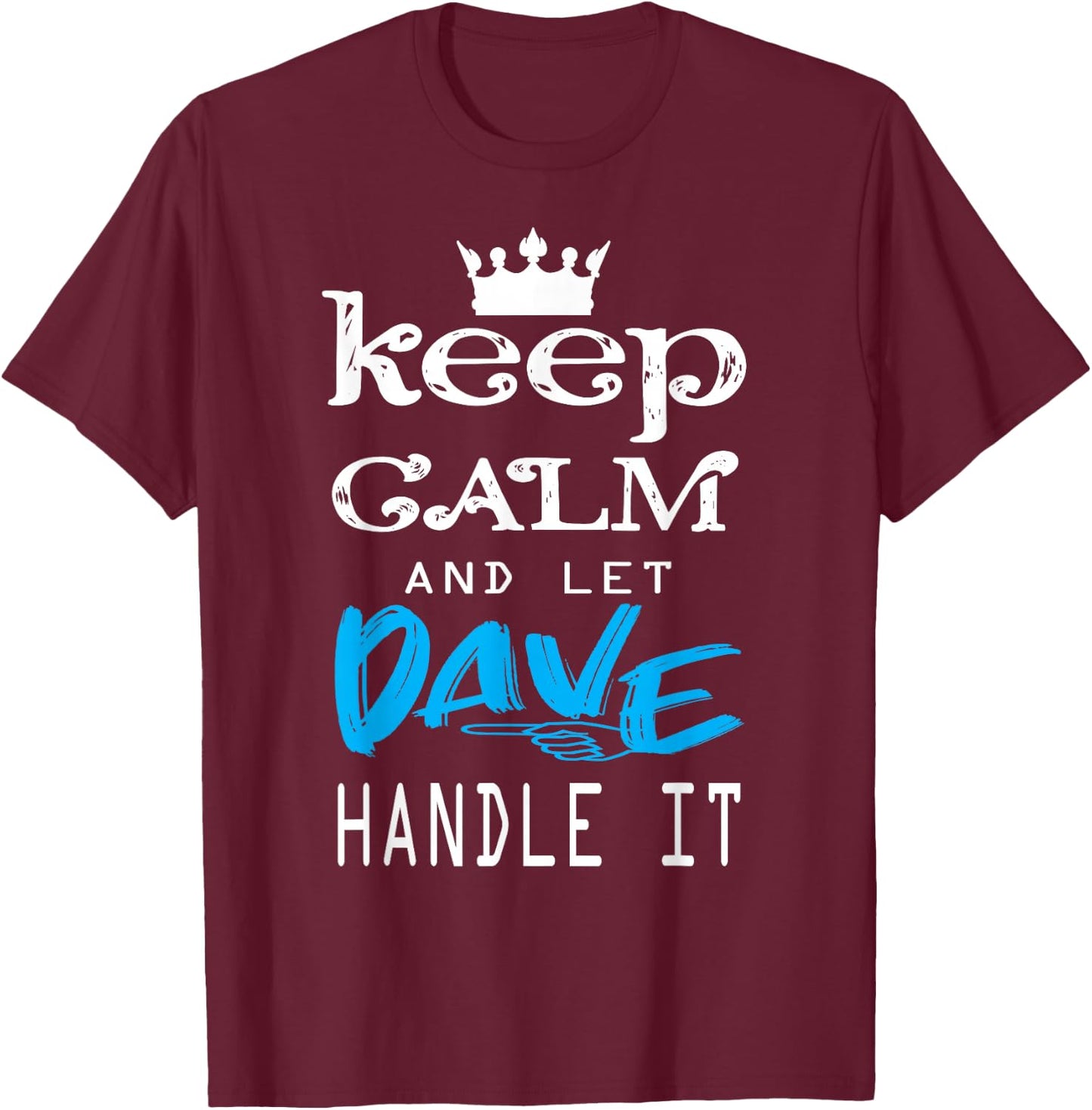 Funny Quote Keep Calm and Let Dave Handle It T-Shirt - T-Shirt | Maroon