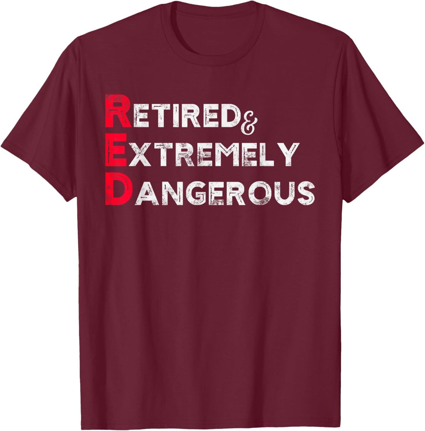 Funny RED Retired and Extremely Dangerous gift Women T-Shirt - T-Shirt | Maroon