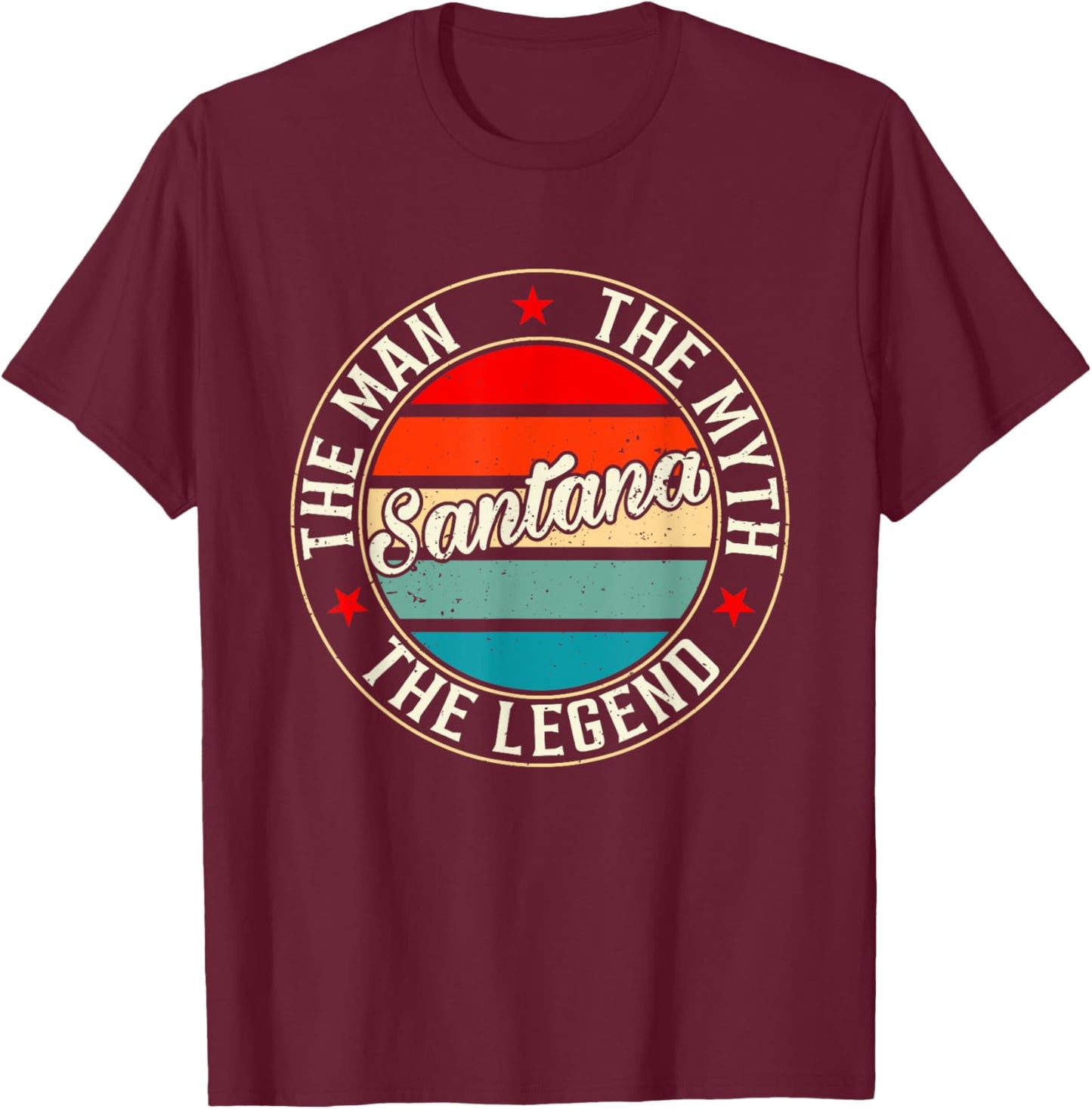 Santana The Man The Myth The Legend Shirt Funny Personalized T-Shirt - T-Shirt | Maroon
