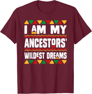 I Am My Ancestors Wildest Dreams Black History Month African T-Shirt - T-Shirt | Maroon