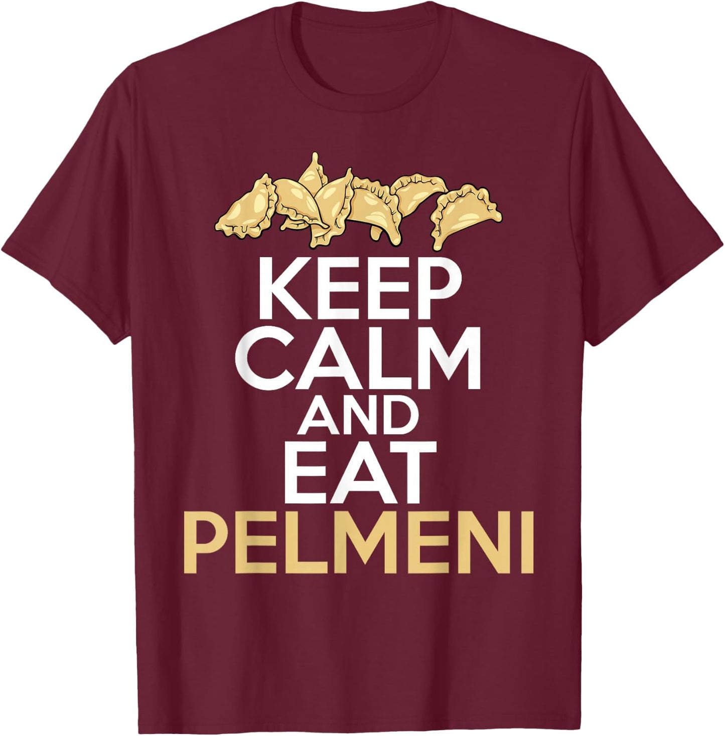 Keep Calm And Eat Pelmeni Shirt Traditional Russian Food T-Shirt - T-Shirt | Maroon