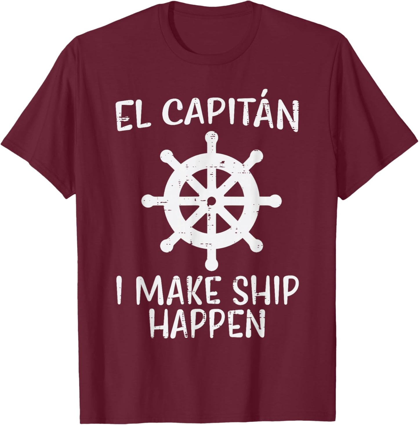 El Capitan Make Ship Happen Funny Boat Boating Captain Men T-Shirt - T-Shirt | Maroon