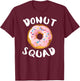 Donut Squad Shirt | Funny Donut Shirts Donut Lover T-Shirt - T-Shirt | Maroon