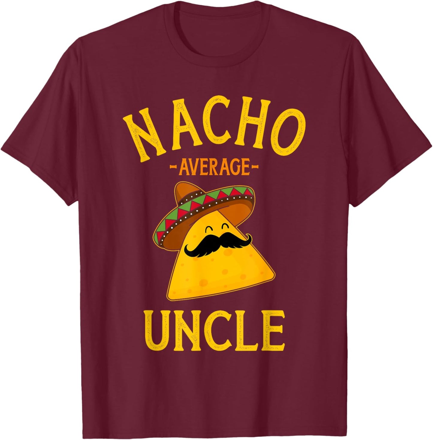 Nacho average uncle for Cinco de Mayo and fathers day T-Shirt - T-Shirt | Maroon