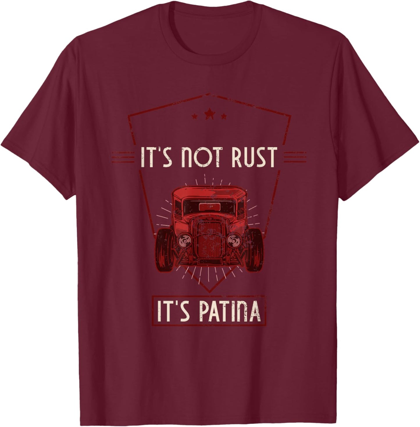 It's Not Rust It's Patina Vintage Hot Rod Rat Rod Garage T-Shirt - T-Shirt | Maroon