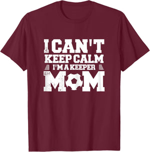 I Can't Keep Calm I'm A Soccer Goalkeeper's Mom Mother T-Shirt - T-Shirt | Maroon