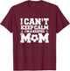 I Can't Keep Calm I'm A Soccer Goalkeeper's Mom Mother T-Shirt - T-Shirt | Maroon