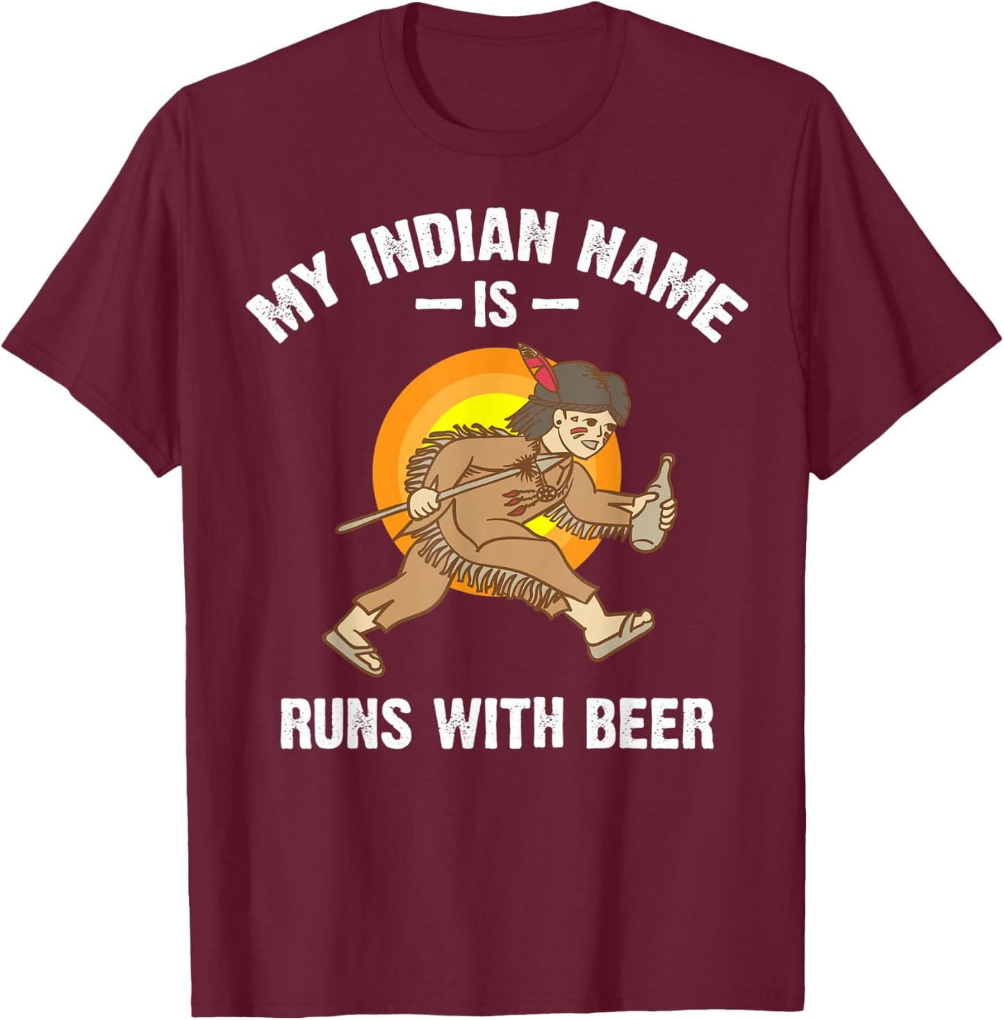 Cool Hilarious My Indian Name Is Runs With Beer Shirt Gift T-Shirt - T-Shirt | Maroon