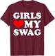 Girls Love My Swag T-Shirt - T-Shirt | Maroon