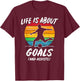 Funny Soccer Life is about Goals Gift: & T-Shirt - T-Shirt | Maroon