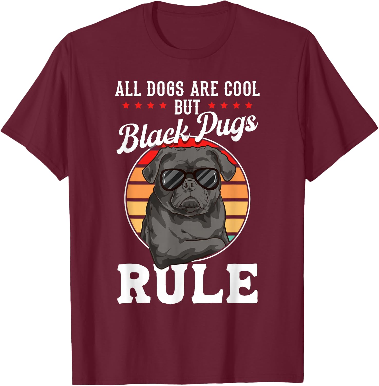 Black Pug Lovers "Black Pugs Rule" Funny Black Pug T-Shirt - T-Shirt | Maroon