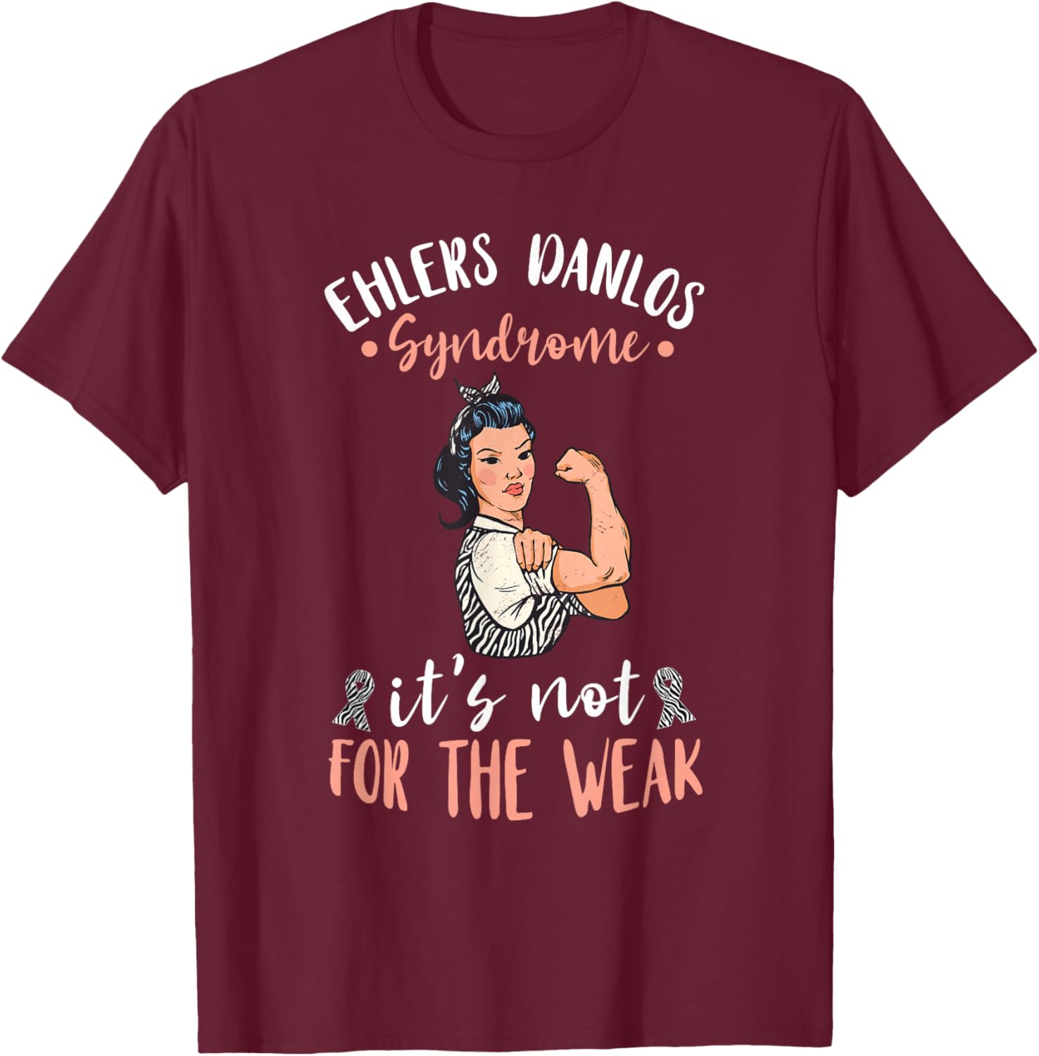 Ehlers Danlos Syndrome Awareness It's Not For The Weak T-Shirt - T-Shirt | Maroon