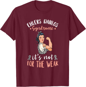 Ehlers Danlos Syndrome Awareness It's Not For The Weak T-Shirt - T-Shirt | Maroon