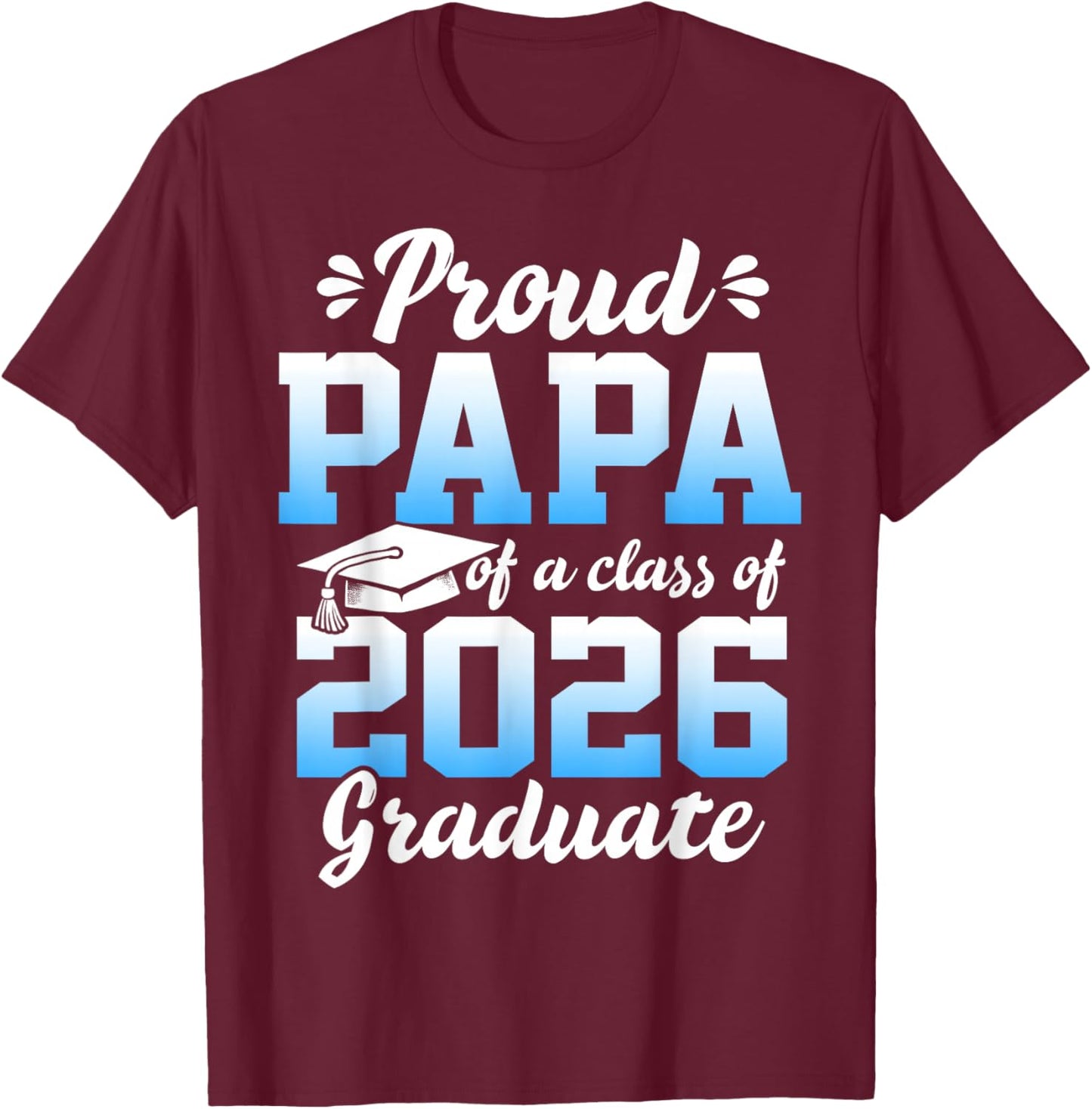 Proud Papa of a Class of 2026 Graduate Senior Graduation T-Shirt - T-Shirt | Maroon