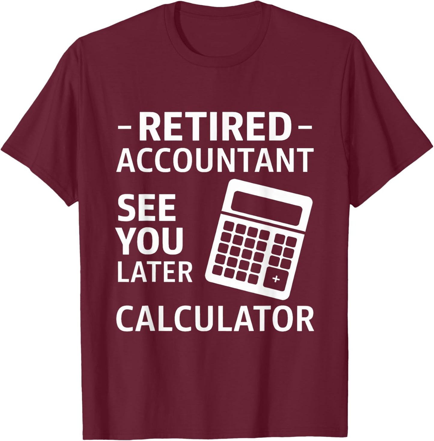 Accountant Retirement Retired CPA Office Worker Men Women T-Shirt - T-Shirt | Maroon
