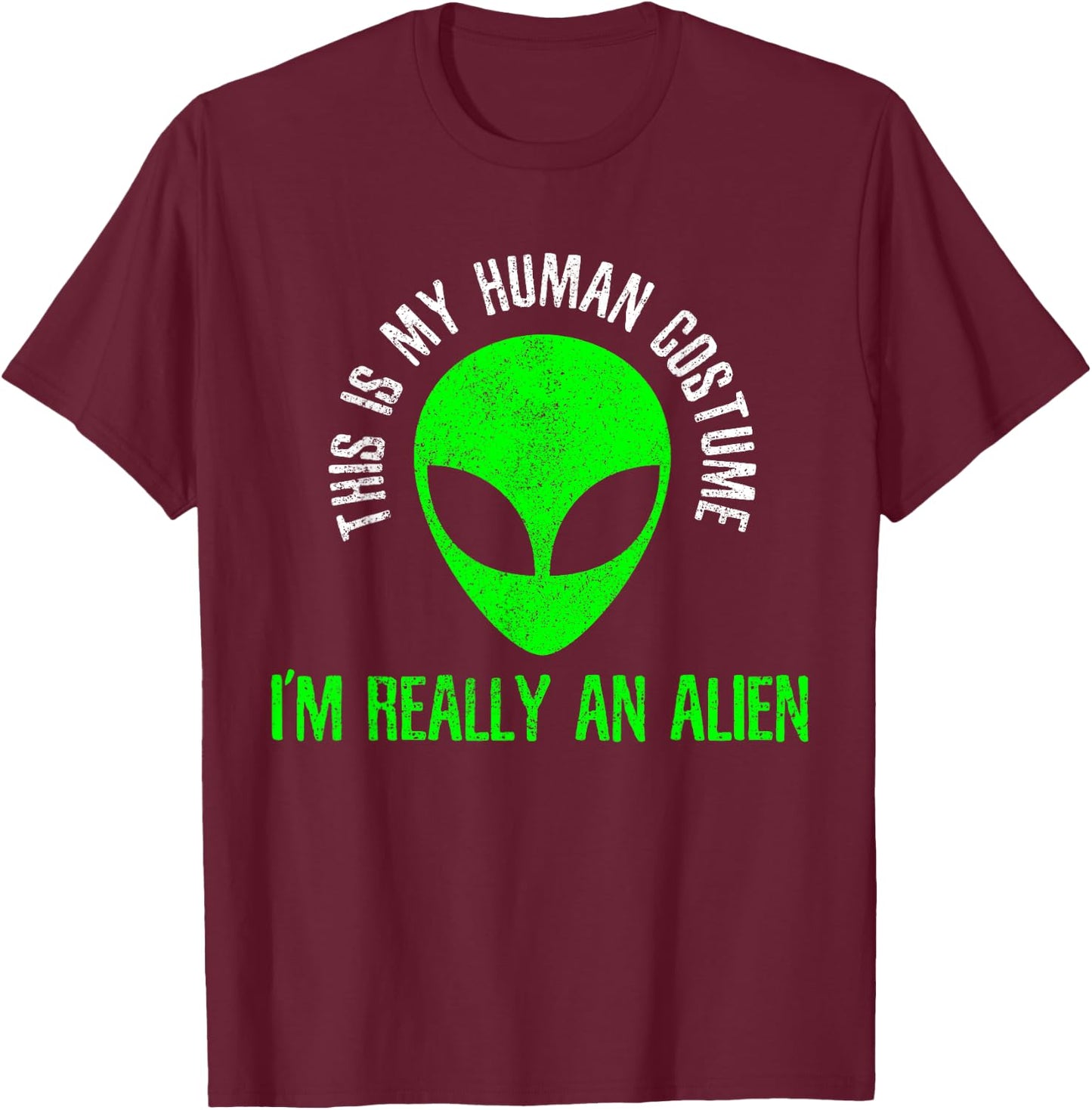 This Is My Human Costume I'm Really An Alien Funny Halloween T-Shirt - T-Shirt | Maroon