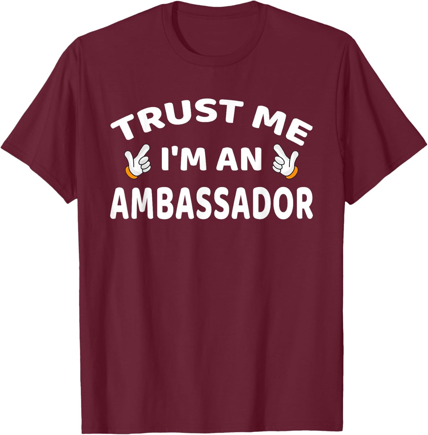 Trust Me I'm An Ambassador Women Men Funny T-Shirt - T-Shirt | Maroon