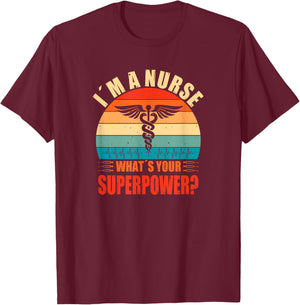 Im A Nurse Whats Your Superpower Nursing School T-Shirt - T-Shirt | Maroon
