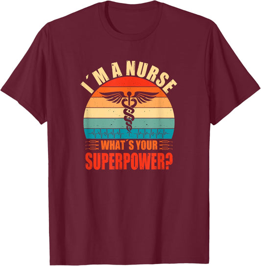 Im A Nurse Whats Your Superpower Nursing School T-Shirt - T-Shirt | Maroon