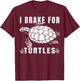 I Brake For Turtles Funny Saying for Turtle Lovers T-Shirt - T-Shirt | Maroon
