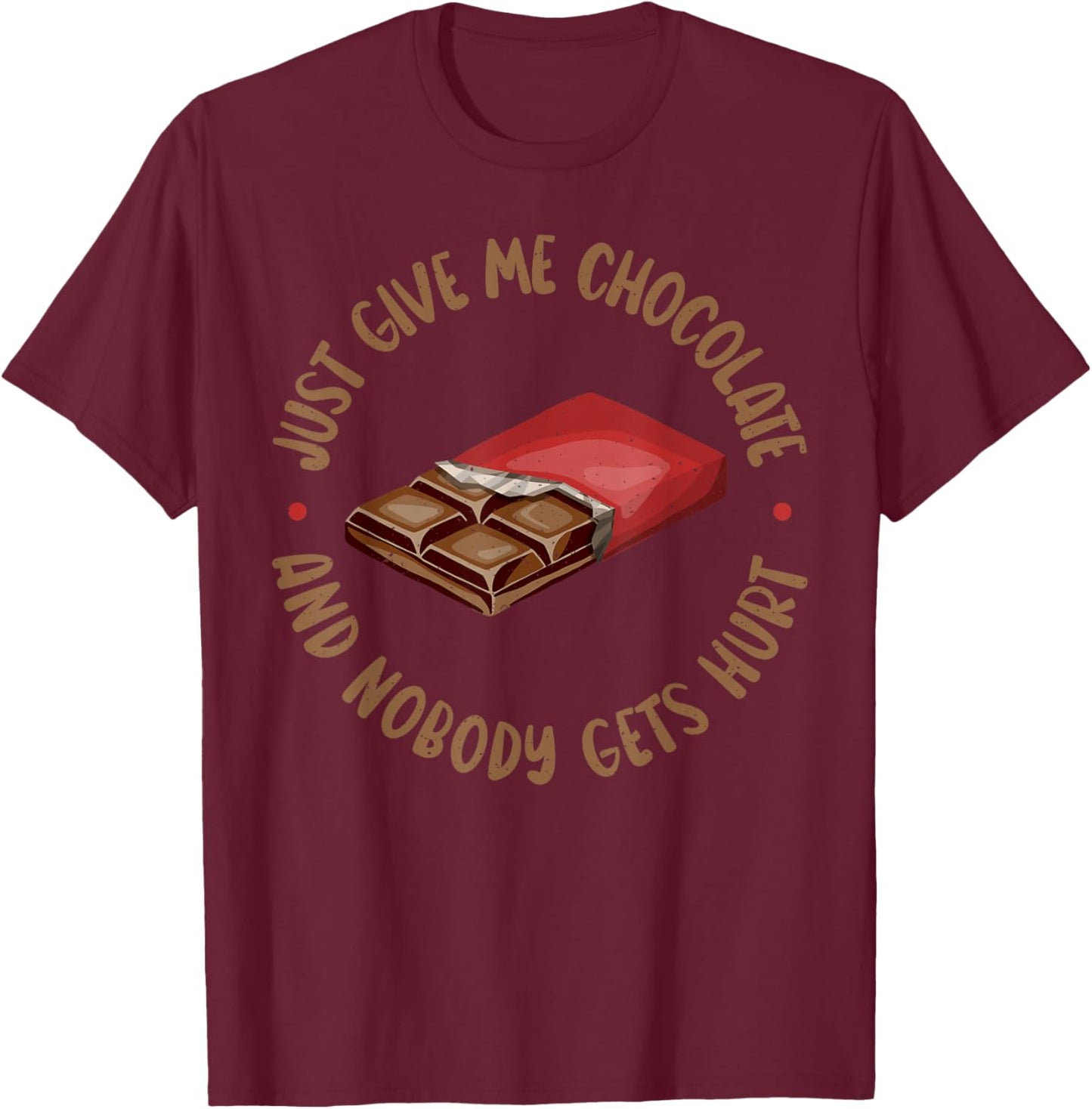 Just give me Chocolate and nobody gets Hurt Chocolate Lover T-Shirt - T-Shirt | Maroon