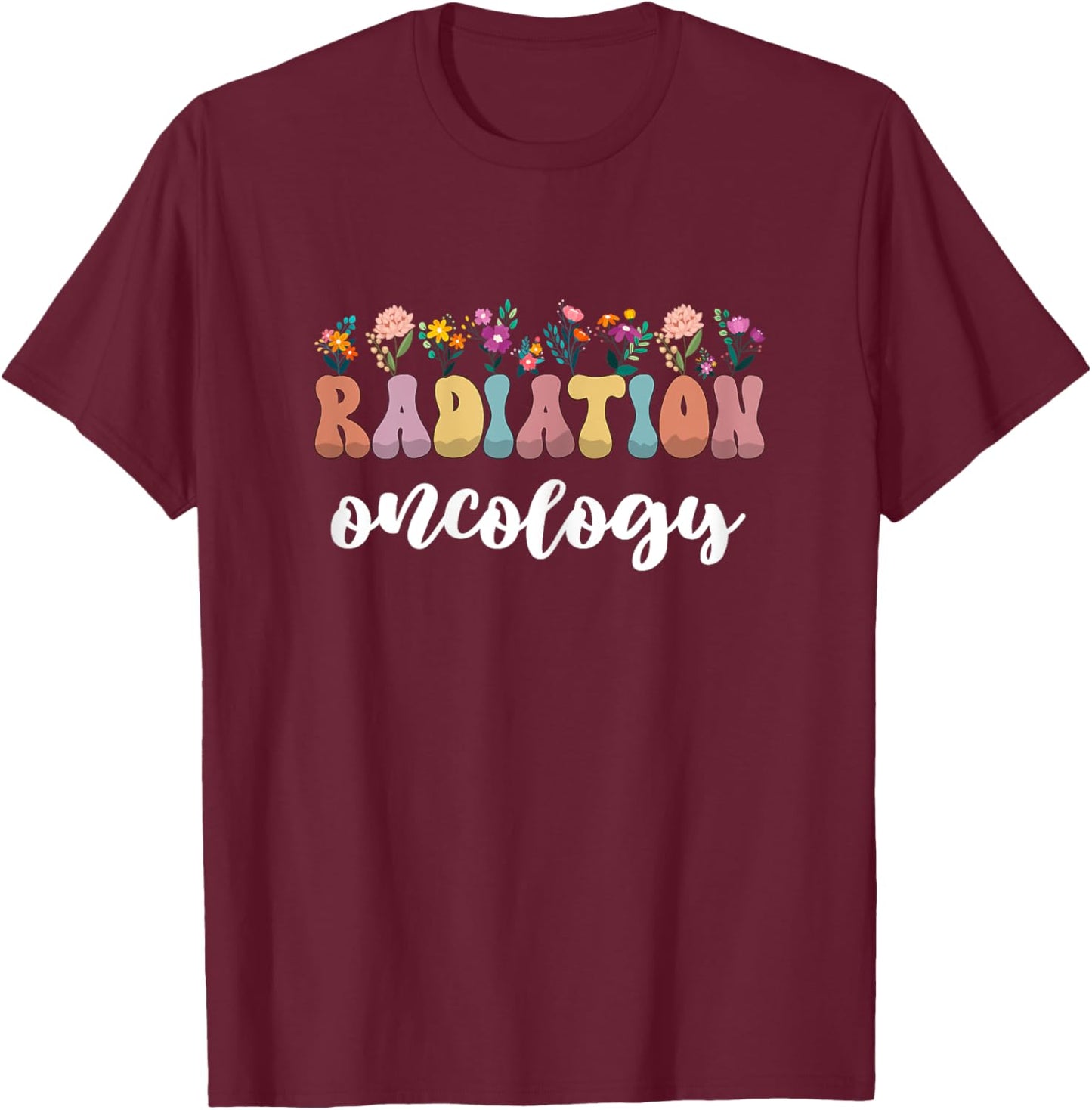 Radiation Cancer Therapy Gifts Radiation Oncology Nurse T-Shirt - T-Shirt | Maroon