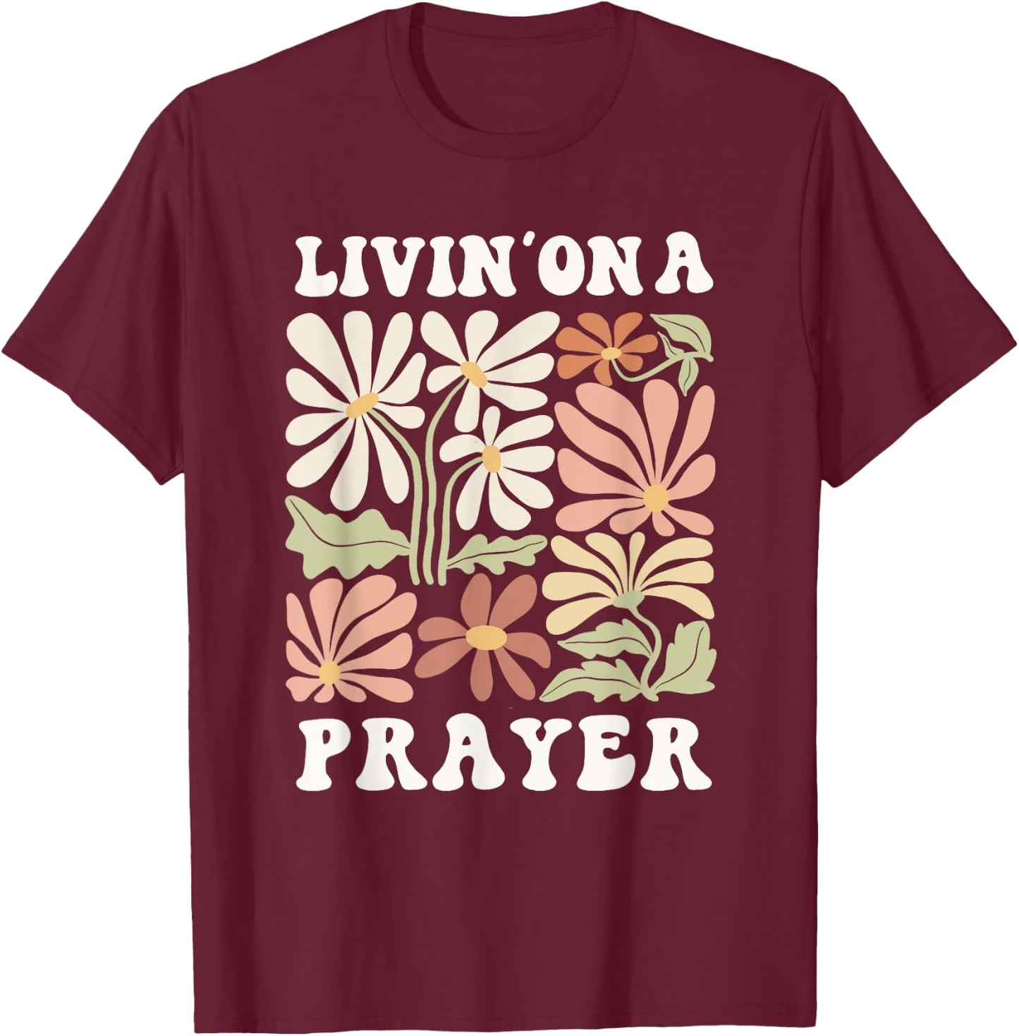 Livin' On A Prayer Shirt Christian Faith T-Shirt - T-Shirt | Maroon