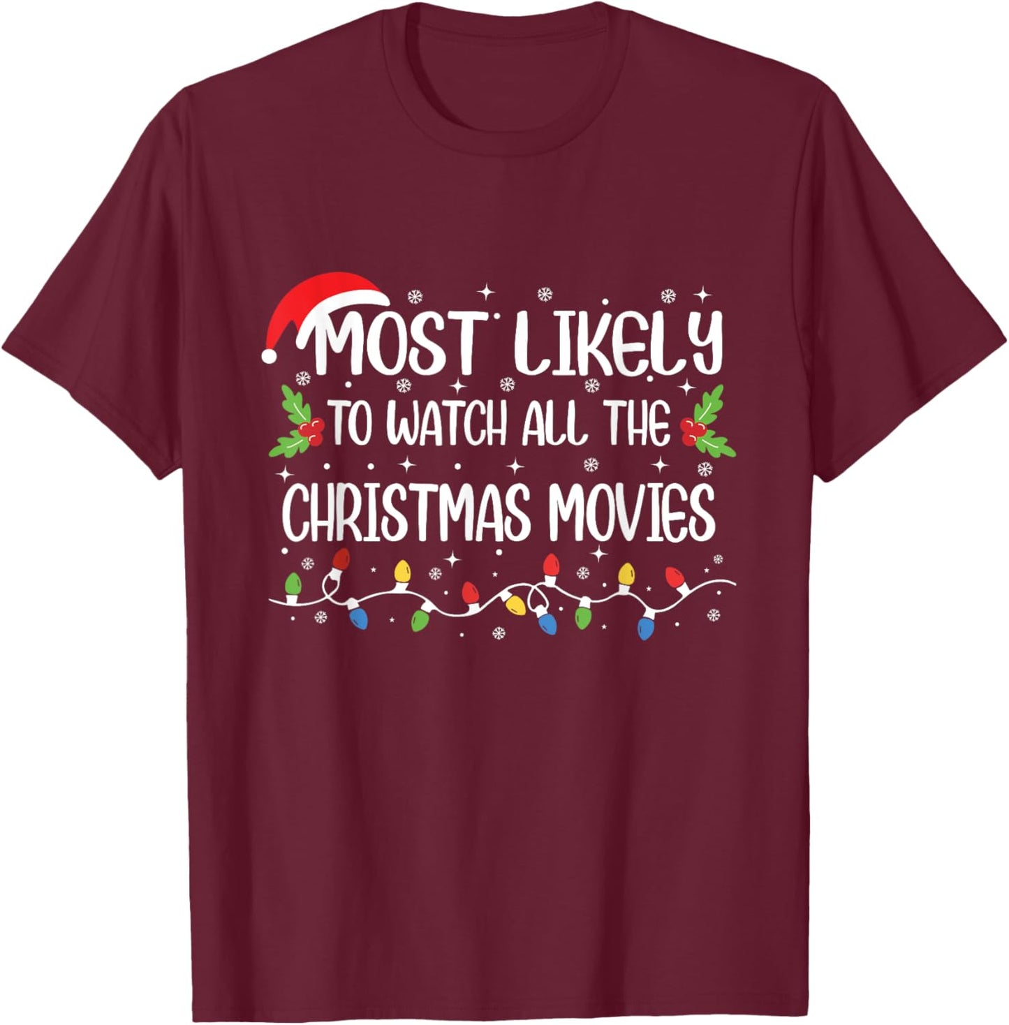 Most Likely To Watch All The Christmas Movies Funny Xmas T-Shirt - T-Shirt | Maroon
