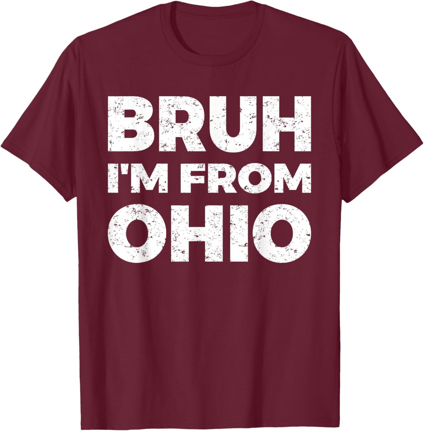 Bruh I'm From Ohio T-Shirt - T-Shirt | Maroon