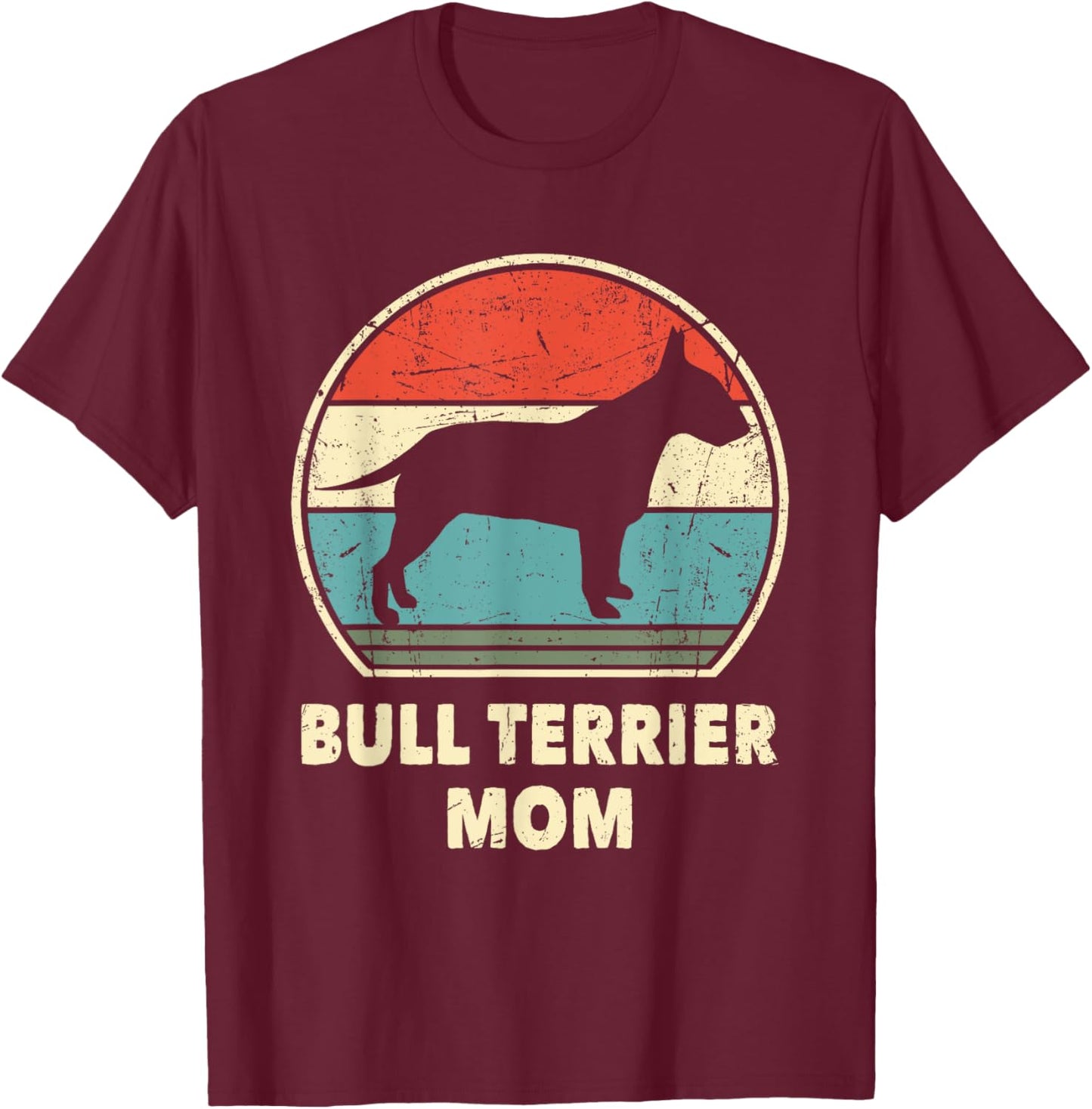 Bull Terrier Mom Funny Dog Lovers Women Gift Bull Terrier T-Shirt - T-Shirt | Maroon