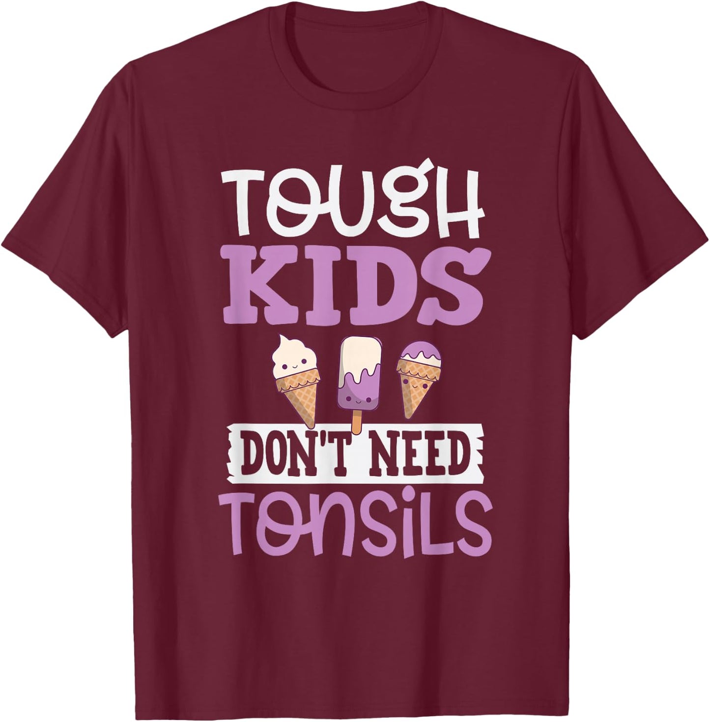 Tough Kids Dont Need Tonsils Boys Girls After Surgery T-Shirt - T-Shirt | Maroon