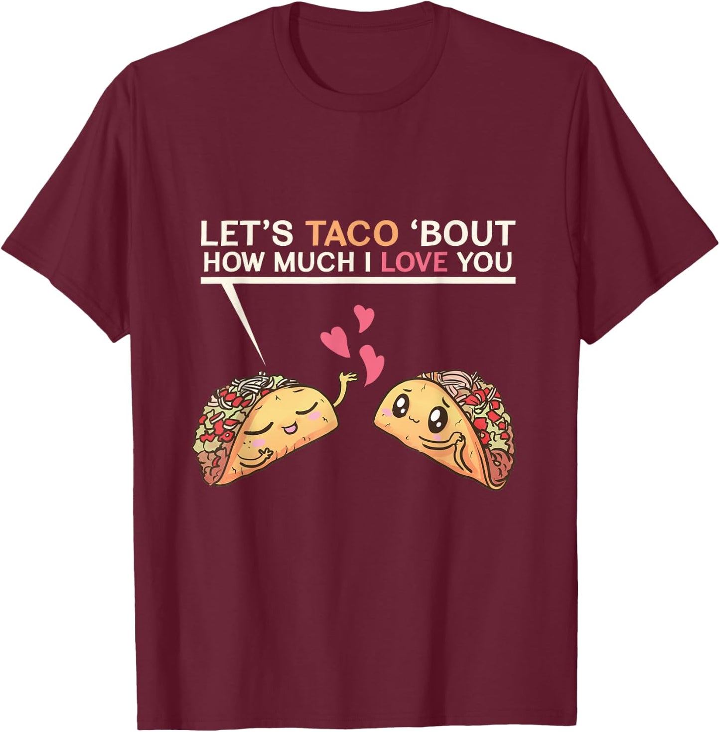 Let's Taco Bout How Much I Love You Valentine's Day Cute Pun T-Shirt - T-Shirt | Maroon