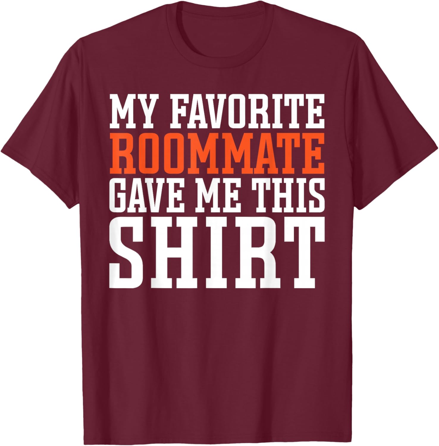 Bunkmate Roomie Flatmate My Favorite Roommate Gave Me This T-Shirt - T-Shirt | Maroon