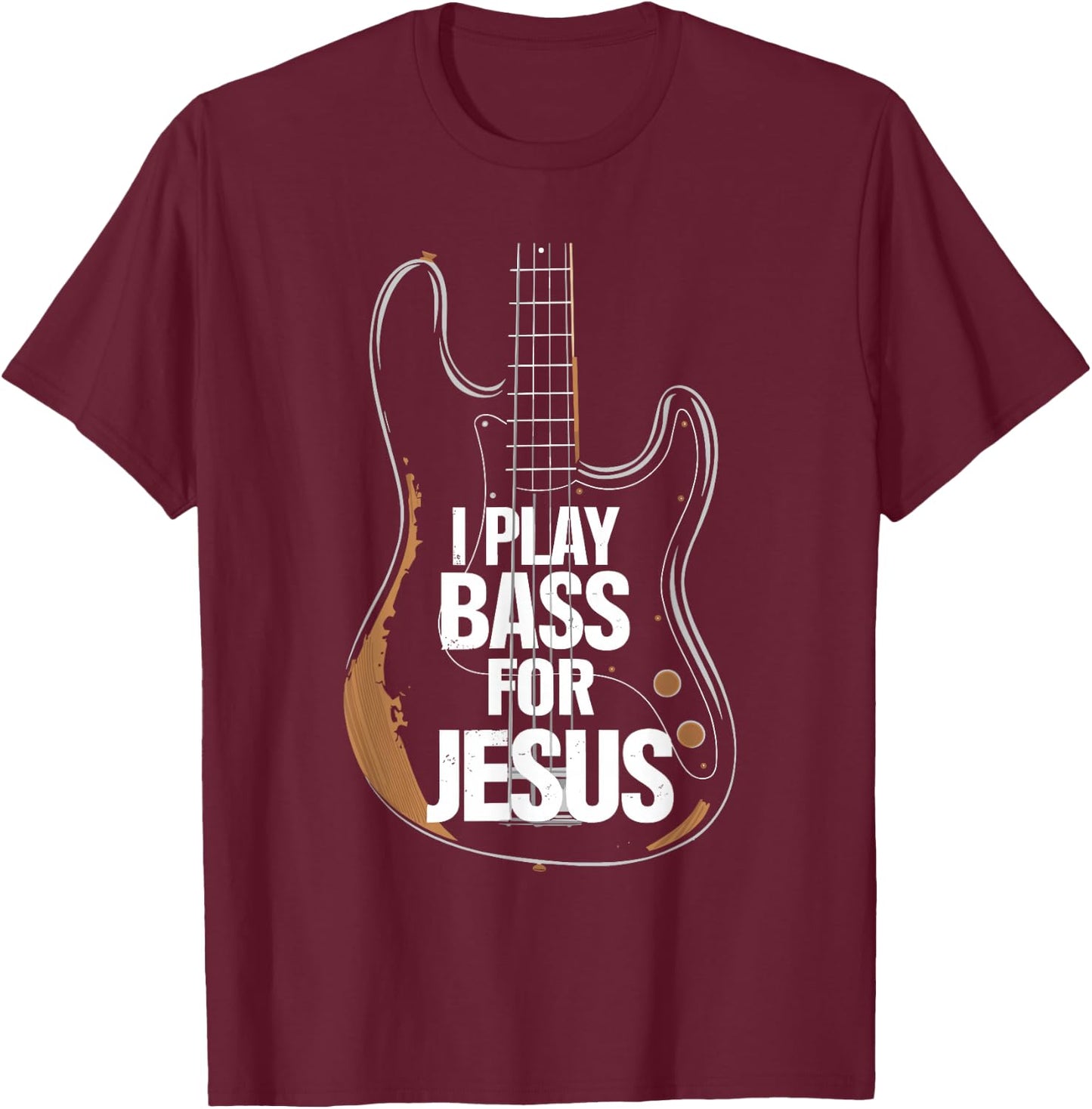 I Play Bass For Jesus, Bass Guitar and Christian Bassist T-Shirt - T-Shirt | Maroon