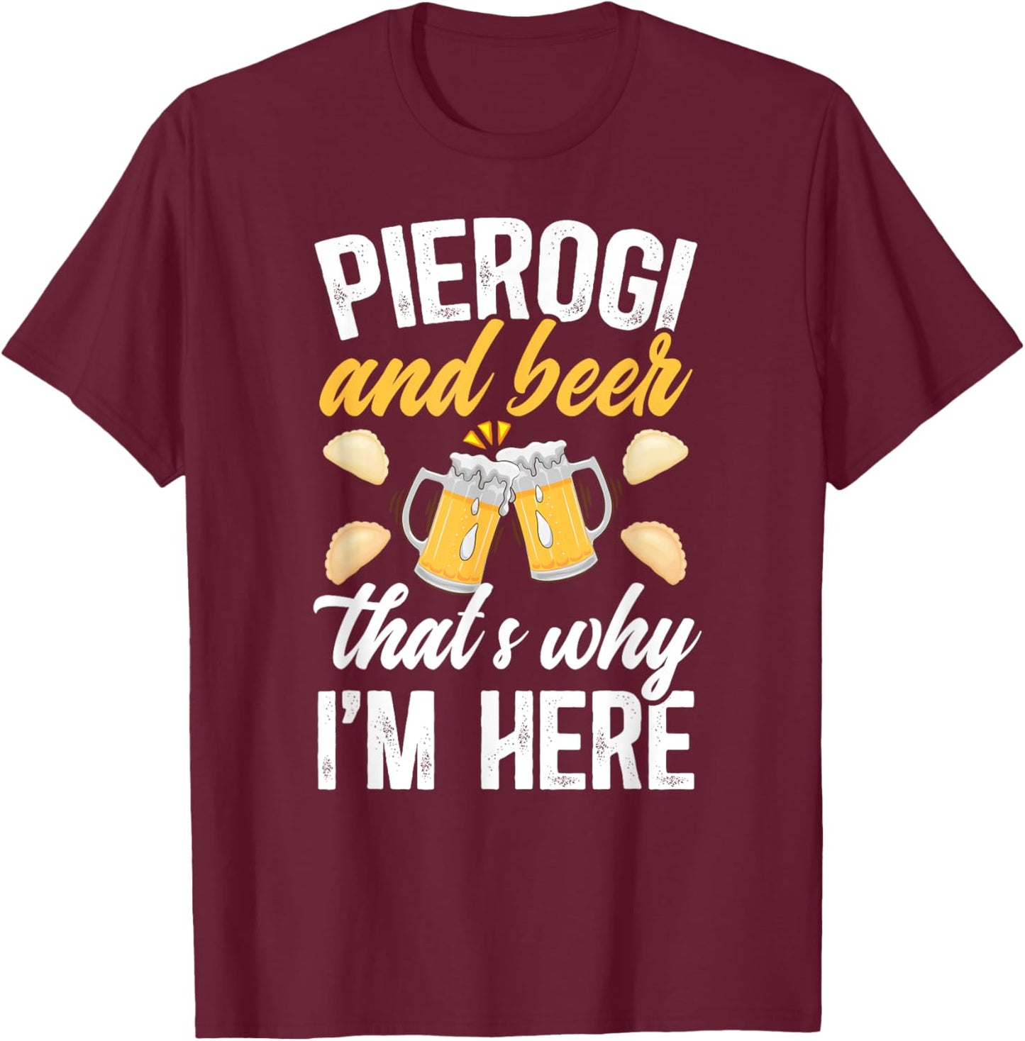 Pierogi And Beer Pierogi Maker Polish Pierogi Lover T-Shirt - T-Shirt | Maroon