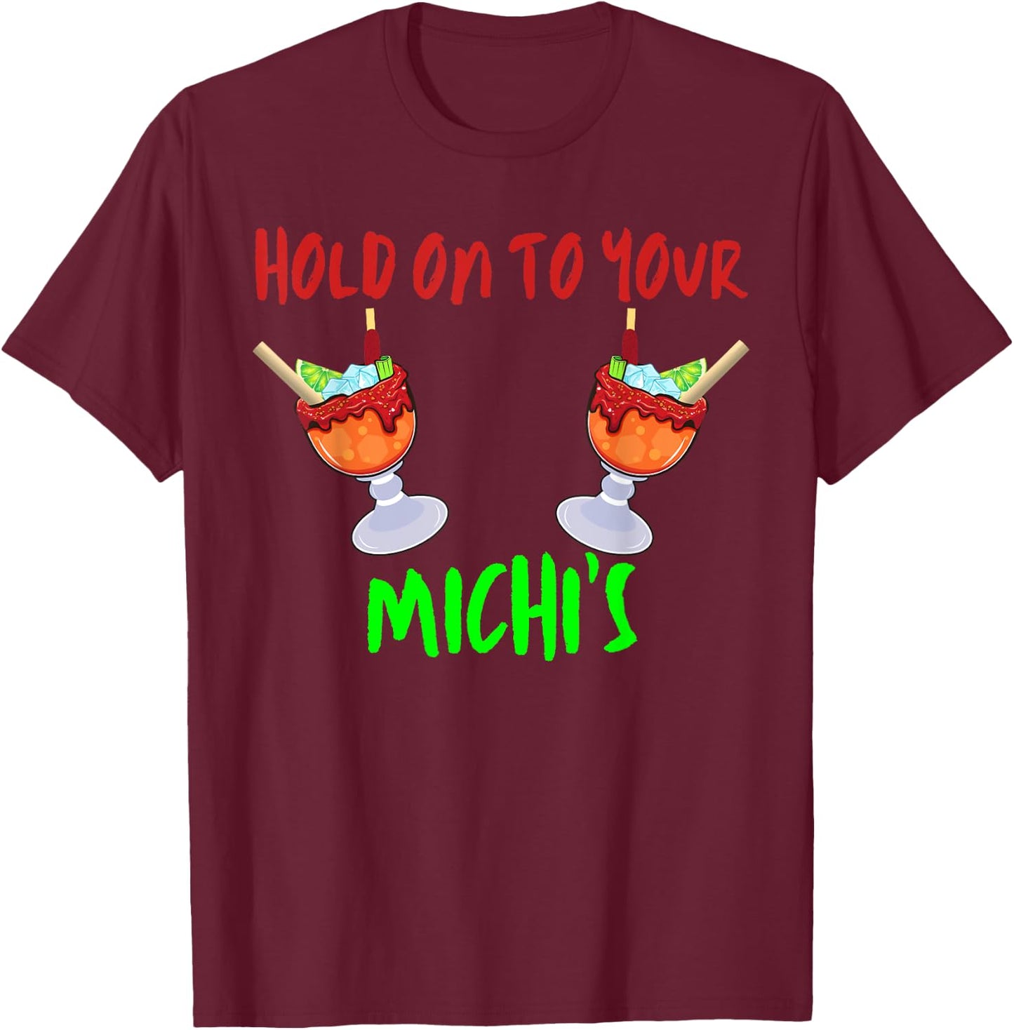 Hold On To Your Michis Funny Michelada Cinco De Mayo T-Shirt - T-Shirt | Maroon