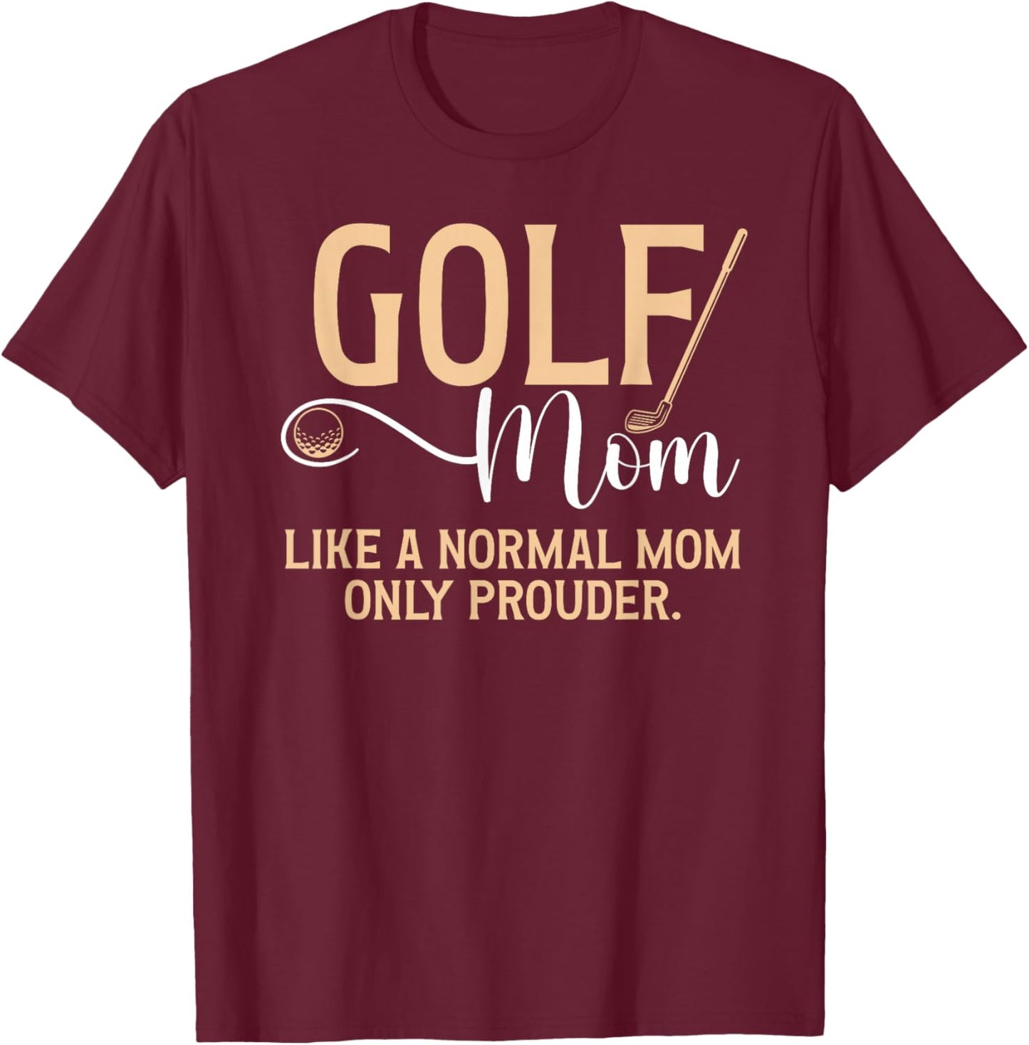 Golf Mom Prouder Golfer Mom Of A Golf Player Mama T-Shirt - T-Shirt | Maroon