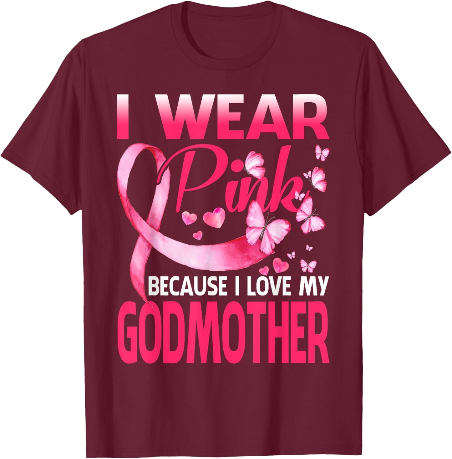 I Wear Pink For My Godmother Breast Cancer Awareness T-Shirt - T-Shirt | Maroon