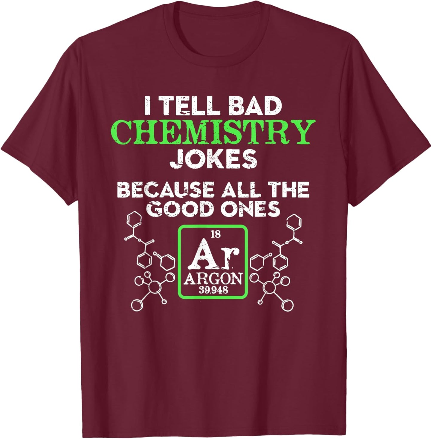 I Tell Bad Chemistry Jokes Because All the Good Ones Argon T-Shirt - T-Shirt | Maroon