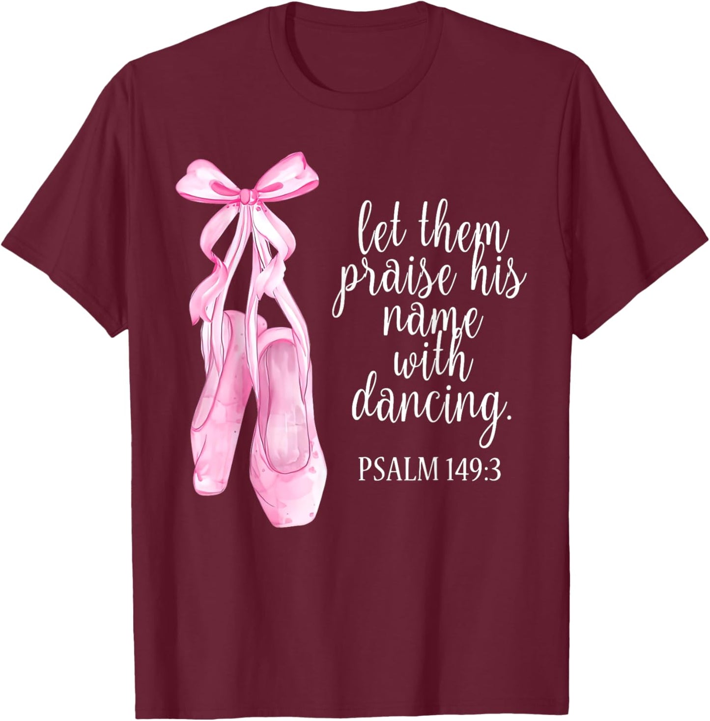 Let Them Praise His Name With Dancing Christian Ballet Women T-Shirt - T-Shirt | Maroon