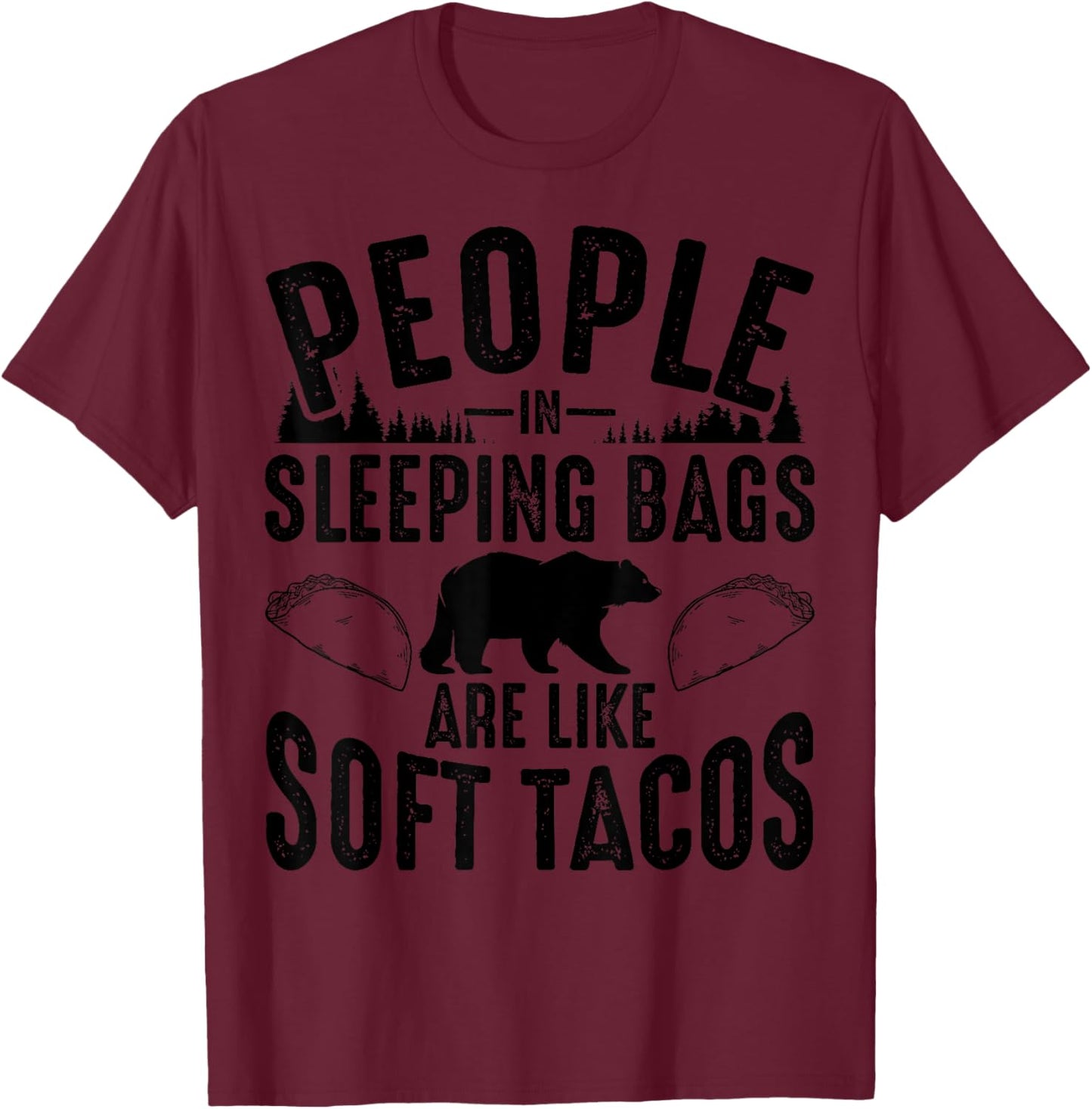 People In Sleeping Bags Are Like Soft Tacos Gift Campers T-Shirt - T-Shirt | Maroon