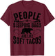People In Sleeping Bags Are Like Soft Tacos Gift Campers T-Shirt - T-Shirt | Maroon