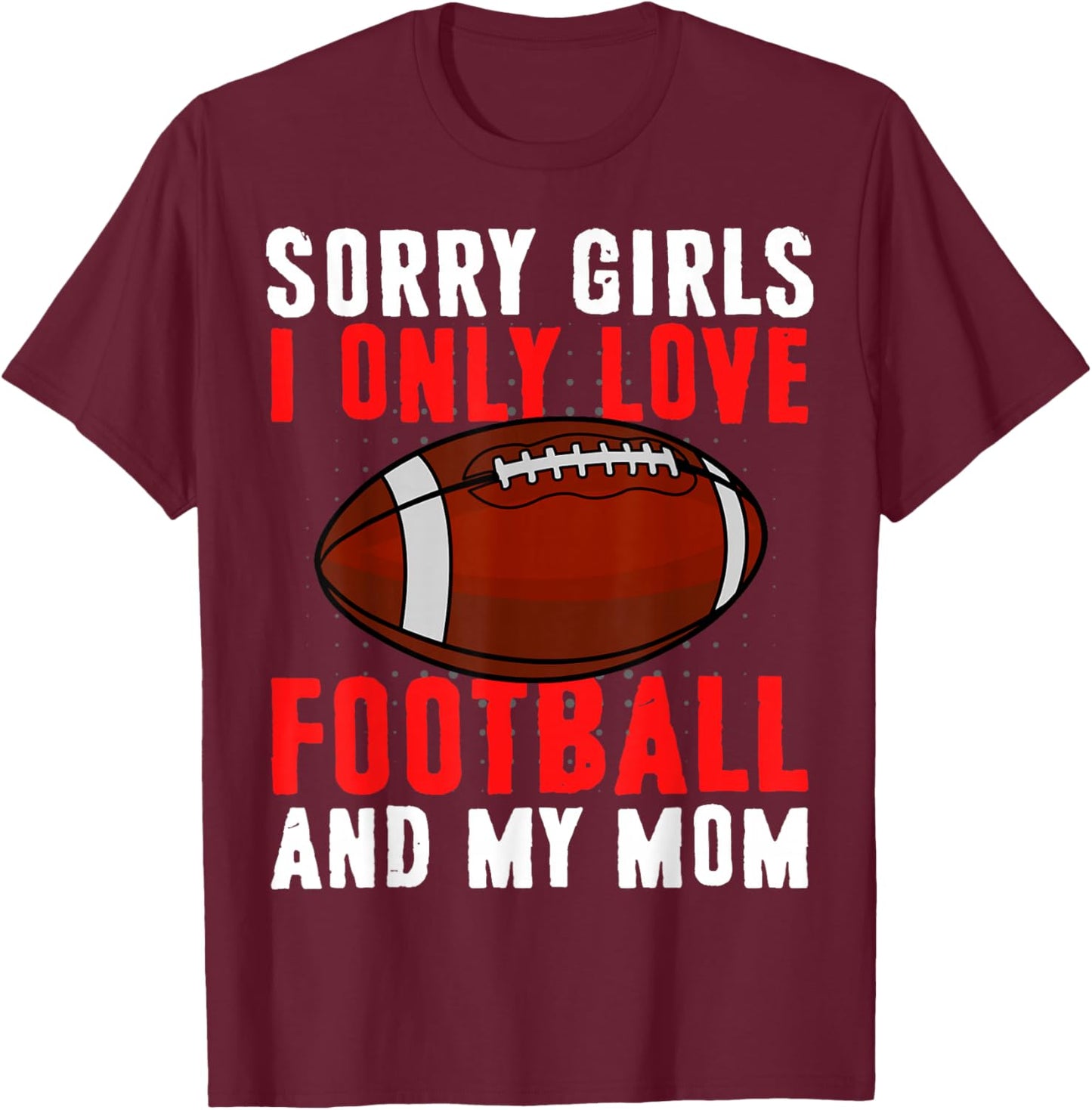 I Only Love Football and My Mom Valentine's Day Football T-Shirt - T-Shirt | Maroon
