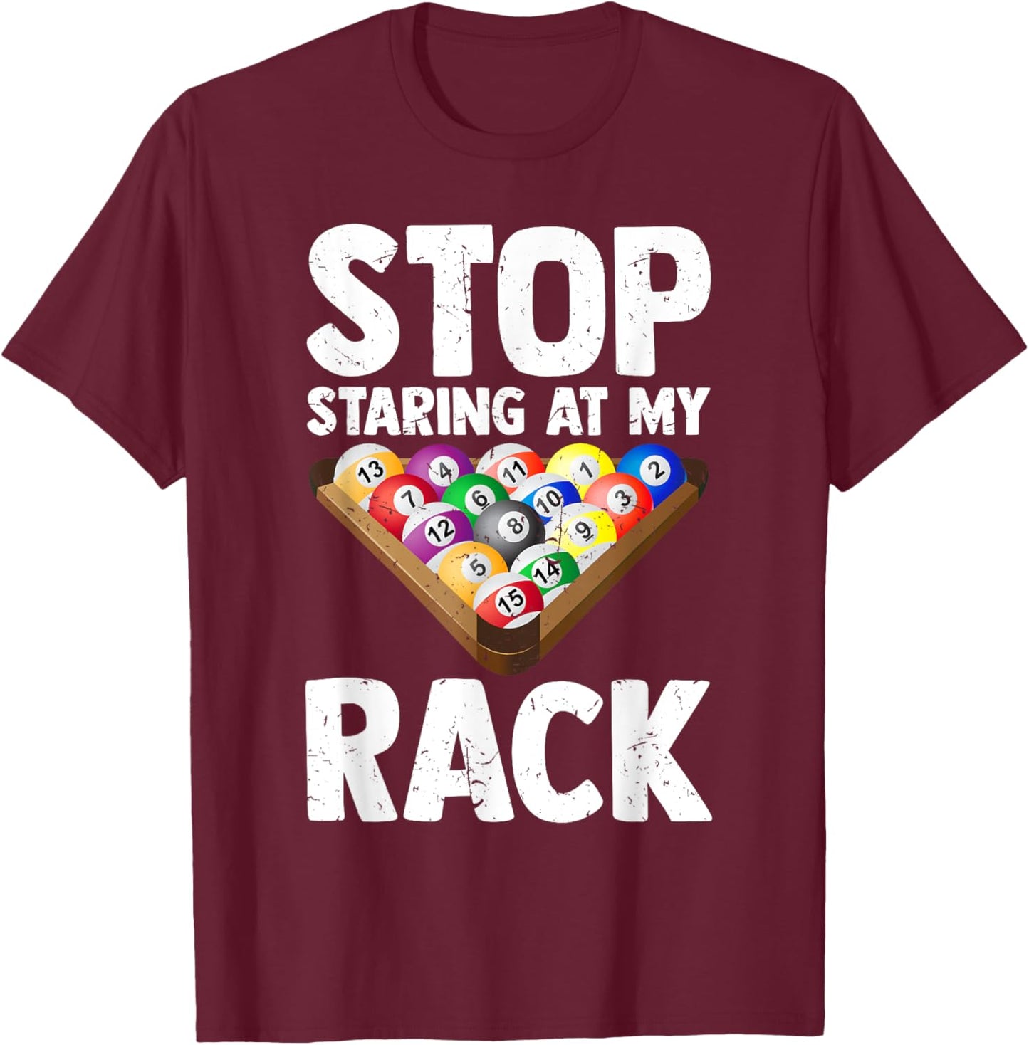 Billiard Stop Staring At My Rack Men Funny Pool Player T-Shirt - T-Shirt | Maroon