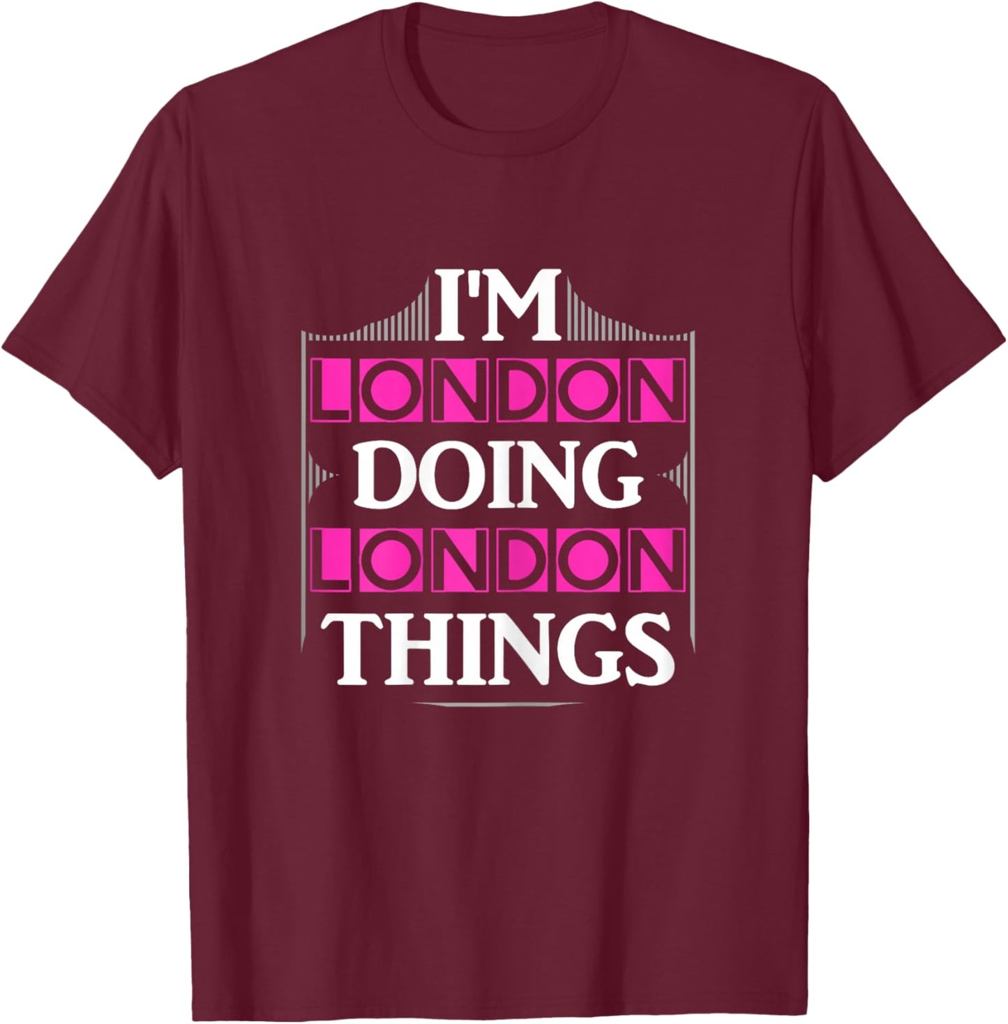 I'm London Doing London Things Funny First Name Gift T-Shirt - T-Shirt | Maroon