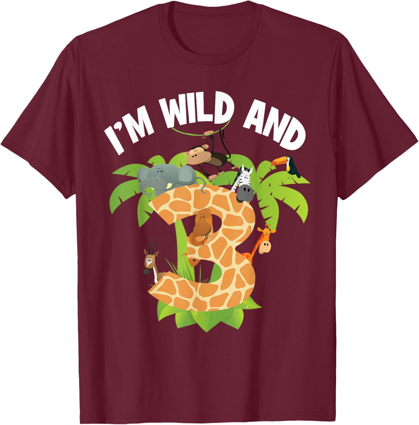 I'm Wild And 3 Years Old Zoo Theme 3rd Birthday Animal Party T-Shirt - T-Shirt | Maroon