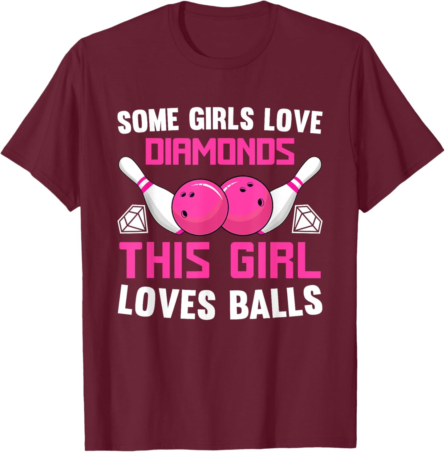 Some Girls Love Diamonds This Girl Loves Balls Bowling T-Shirt - T-Shirt | Maroon